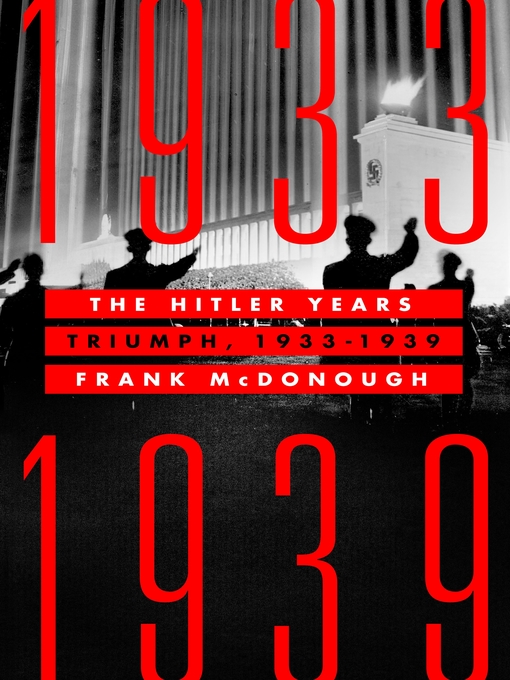 Title details for The Hitler Years: Triumph, 1933-1939 by Frank McDonough - Available